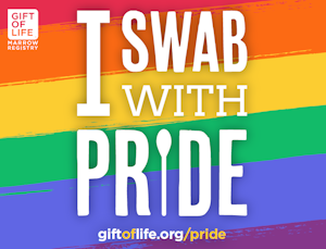 Download Gift of Life's "I Swab With Pride" card and share a selfie online to help spread the word. @GiftofLifeMarrowRegistry and #SwabWithPride